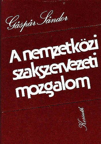 Gspr Sndor - A nemzetkzi szakszervezeti mozgalom