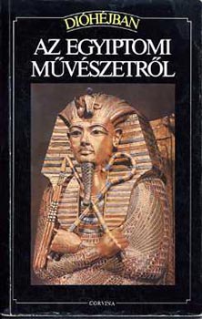 Szerz� Flavio Conti Szerkeszt� Falus J�nos Ford�t� Havas Lujza Grafikus Mariarosa Conti Lektor Wessetzky Vilmos - Az egyiptomi m�v�szetr�l - (�p�t�szet, Szobr�szat, Fest�szet)