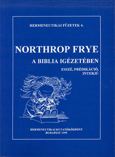 Northrop Frye - A Biblia igzetben - Essz, prdikci, interj