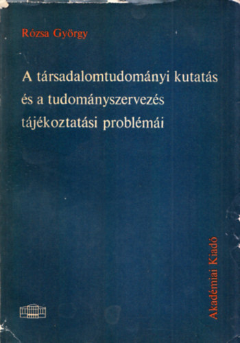 Rózsa György - A társadalomtudományi kutatás és a tudományszervezés tájékoztatási problémái