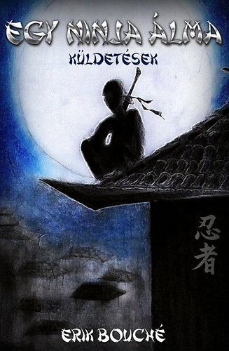 Erik Bouch� - Egy ninja �lma - K�ldet�sek