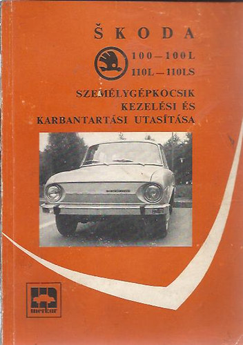 Lehoczky Lszl (ford.) - Skoda 100-100L 110L-110LS Szemlygpkocsik kezelsi s karbantartsi utastsa.