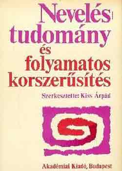 Kiss Árpád (szerk.) - Neveléstudomány és folyamatos korszerűsítés