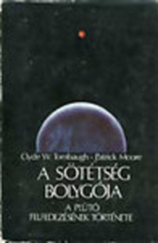 Clyde W. Tombaugh; Patrick Moore - A sttsg bolygja - A Plt felfedezsnek trtnete
