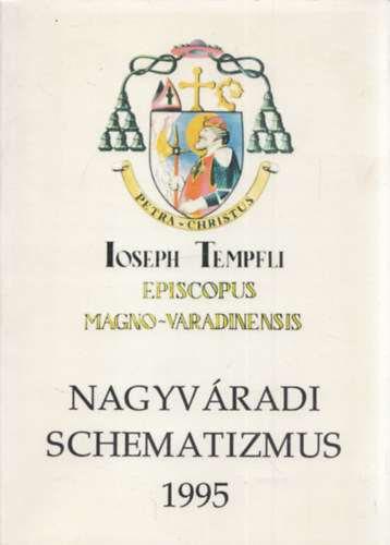 A nagyv�radi egyh�zmegye n�vt�ra (Szent L�szl� kir�ly hal�la 900-ik jubileumi �v�ben 1995) (Nagyv�radi schematizmus)