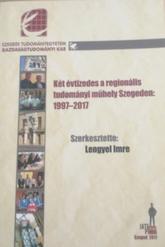 Lengyel Imre - Két évtizedes a regionális tudományi műhely Szegeden: 1997-2017