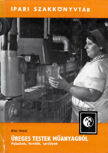 Kiss Antal - �reges testek m�anyagb�l - Palackok, hord�k, tart�lyok