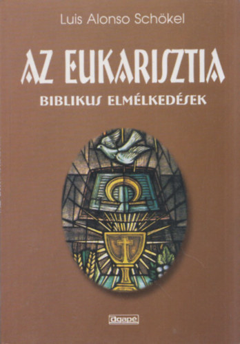 Luis Alonso Sch�kel - Az Eukarisztia
