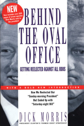 Dick Morris - Behind the Oval Office: Getting Reelected Against All Odds