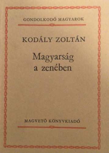 Kodly Zoltn - Magyarsg a zenben (SZERKESZT Szigethy Gbor)