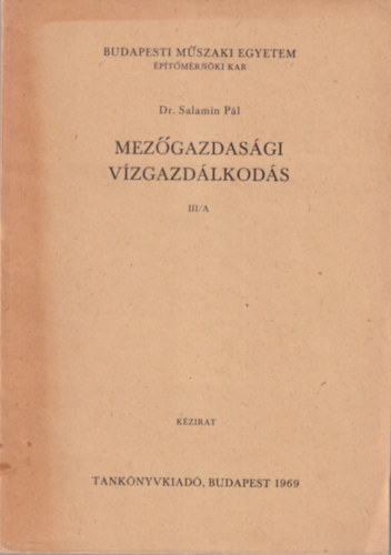 Dr. Salamin Pál - Mezőgazdasági vízgazdálkodás III/A - Budapesti Műszaki Egyetem Építőmérnöki Kar 1969