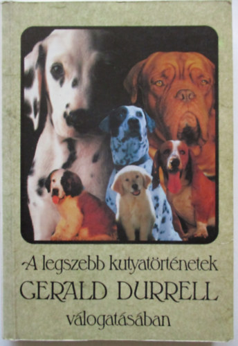 A legszebb kutyat�rt�netek Gerald Durrell v�logat�s�ban