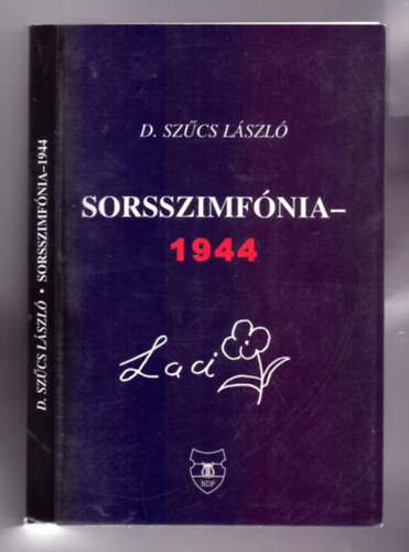 D. Szcs Lszl - Sorsszimfnia - 1944 (Vera) / Dediklt! /