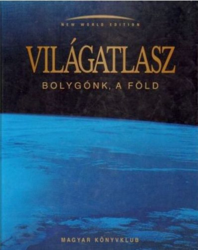 Vil�gatlasz - Bolyg�nk, a F�ld