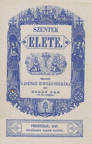 Bede Pl - Szentek lete, mellyet a zsenge ifjusg szmra irt Bede Pl (reprint)