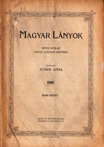 Tutsek Anna  (szerk.) - Magyar L�nyok 1918 I. k�tet (1-26. sz�m)