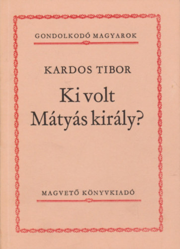 Ki volt Mtys kirly? (Gondolkod magyarok)