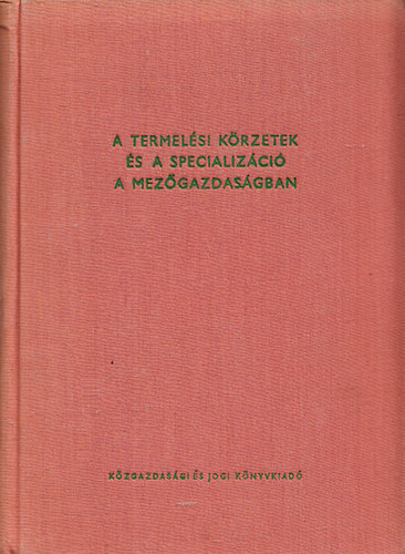 Erdei Ferenc; Csete L�szl�-M�rton J�nos - A termel�si k�rzetek �s a specializ�ci� a mez�gazdas�gban