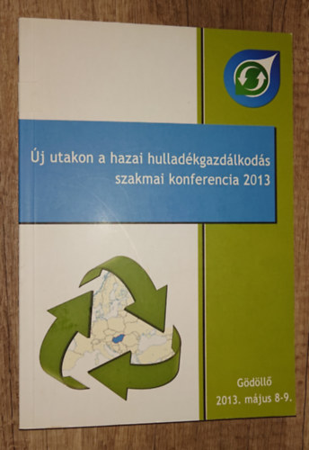 Új utakon a hazai hulladékgazdálkodás - szakmai konferencia 2013 - Gödöllő 2013. május 8-9.