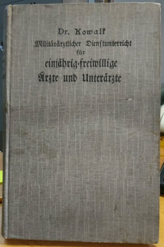 D. Kowalk - Militrrztlicher Dienstunterricht fr einjhrig-freiwillige rzte und Unterrzte sowie fr Sanittsoffiziere des Beurlaubtenstandes