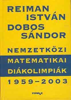Reiman Istvn; Dobos Sndor - Nemzetkzi Matematikai Dikolimpik 1959-2003.