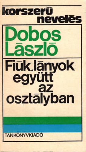 Dobos Lszl - Fik, lnyok egytt az osztlyban- Korszer nevels