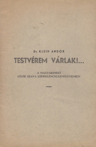 Dr. Klein Andor - Testvrem vrlak!... - A magyarzsid llek szava ezerkilencszznegyvenben