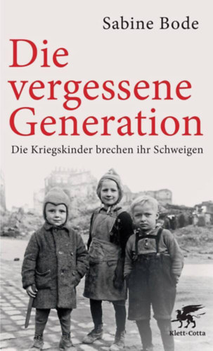 Sabine Bode - Die vergessene Generation: Die Kriegskinder brechen ihr Schweigen