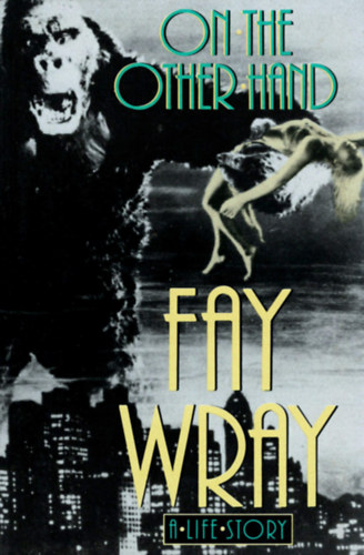 Fay Wray - On the other hand - A life story (Msrszt - Egy lettrtnet) ANGOL NYELVEN