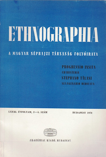 K. Kovcs Lszl  (szerk.) - Ethnographia - A Magyar Nprajzi Trsasg folyirata  LXXXI. vfolyam, 2-4. szm 1970.