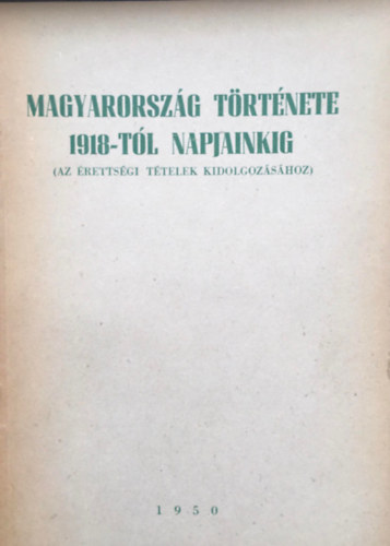 Luk�cs Lajos - Magyarorsz�g t�rt�nete 1918-t�l napjainkig (Az �retts�gi t�telek kidolgoz�s�hoz)