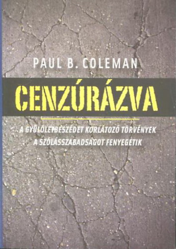 Paul B. Coleman - Cenzrzva - A gylletbeszdet korltoz trvnyek a szlsszabadsgot fenyegetik