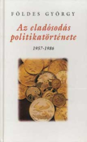 Az eladsods politikatrtnete (1957-1986) / Fizetsimrleg-hiny s politika 1957-1965 / Mechanizmus s j klgazdasgi orientci: vlaszkeress a fizetsimrleg-problmra / A tervszer eladsods.