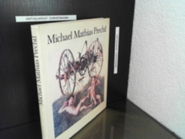 Michael Mathias Prechtl - Michael Mathias Prechtl - Bilder und Zeichnungen 1956 - 1981 - Festmnyek s rajzok, nmet nyelven