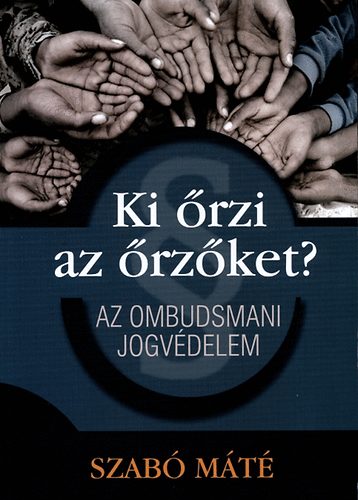 Szab� M�t� - Ki �rzi az �rz�ket? - Az ombudsmani jogv�delem