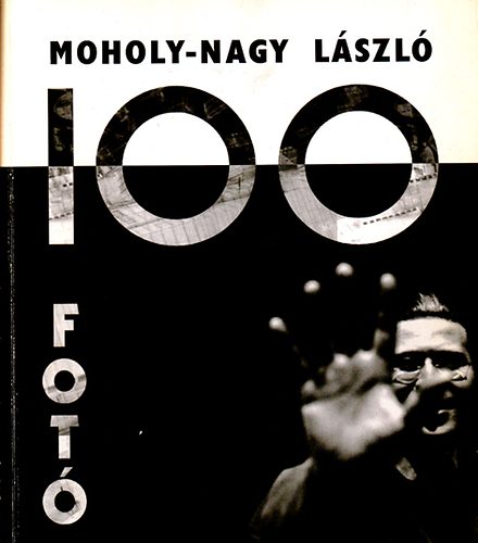 Moholy-Nagy Lszl - 100 fot