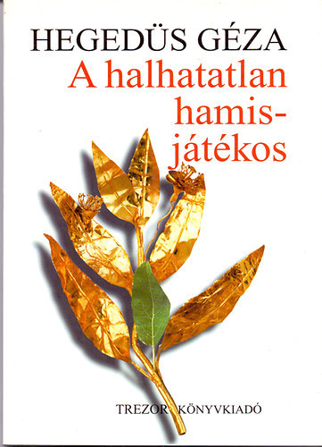 Heged�s G�za - A halhatatlan hamisj�t�kos