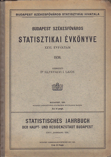 Dr. Illyefalvi I. Lajos - Budapest székesfőváros statisztikai évkönyve XXVI. évfolyam 1938 (magyar-német)