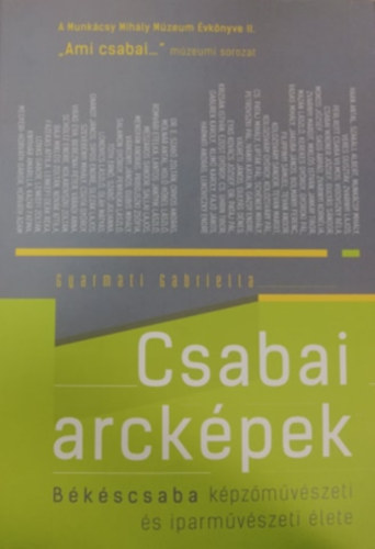 "Ami csabai..." - Csabai arck�pek - B�k�scsaba k�pz�m�v�szeti �s iparm�v�szeti �lete