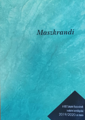 Maszkrandi - A KJE Sz�p�r� Kurzus�nak irodalmi antol�gi�ja 2019/2020-as tan�v