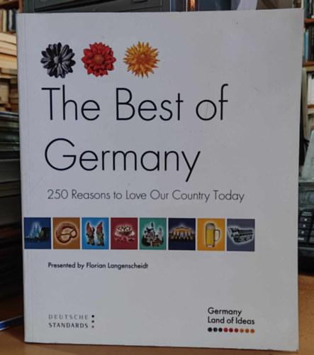 Florian Langenscheidt - the Best of Germany: 250 Reasons to Love Our Country Today