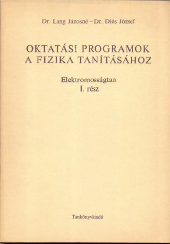 Dr. Lang Jánosné-Dr. Diós József - Oktatási programok a fizika tanításához - Elektromosságtan I. rész
