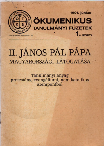 Magyarországi Református Egyház - II. János Pál Pápa Magyarországi látogatása / Ökumenikus tanulmányi füzetek 1. szám 1991. június /