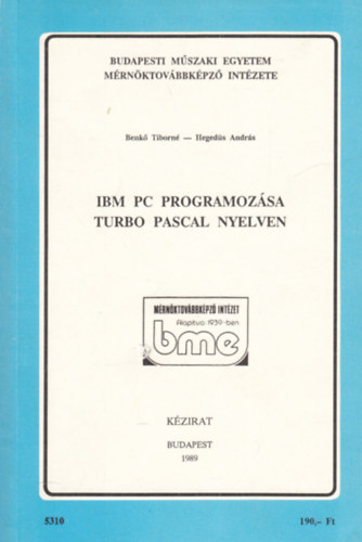 Hegeds Andrs Benk Tiborn - IBM PC programozsa Turbo Pascal nyelven (Alapknyv s Pldatr I-II.)
