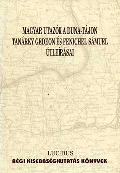 Losonczy Tth rpd; Izsk Smuel - Magyar utazk a Duna-tjon Tanrky Gedeon s Fenichel Smuel tlersa