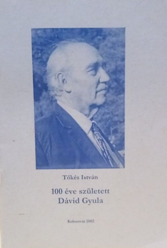 Tőkés István - 100 éve született Dávid Gyula