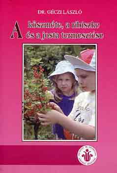 Dr. Géczi László - A köszméte, a ribiszke és a josta termesztése
