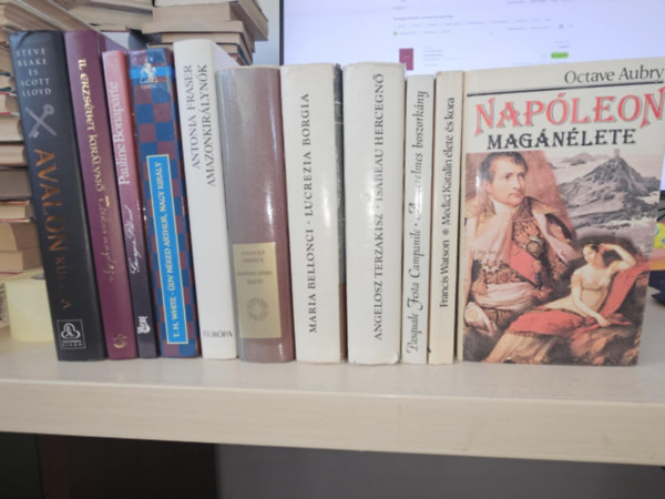 Steve-Lloyd, Scott, Georges Blond, T. H. White, Antonia Fraser, Anatole France, Maria Bellonci, Angelosz Terzakisz, Pasquale Festa Campanile, Francis Watson, Octave Aubry Blake - 11db trtnelmi regny, KNYVMENT AJNLAT: Avalon kulcsa+ II. Erzsbet kirlyn titkos naplja+ Pauline Bonaparte+ dv nked Arthur nagy kirly+ Amazonkirlynk+ Jeanne D'Arc lete+ Lucrezia Borgia+ Isabeau hercegn+ A szerelmes bos