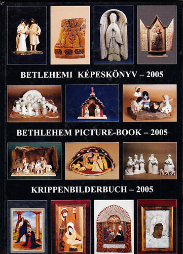 Gergely Andrea  (szerk.); Gergely Imre (szerk.) - Betlehemi kpesknyv - 2005 (Betlehem picture-book - Krippenbilderbuch) - Hromnyelv