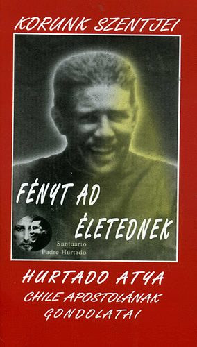 Alberto Hurtado C - F�nyt ad �letednek (Korunk szentjei)